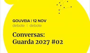 Guarda2027 promove debate sobre Património identitário no Teatro Cine de Gouveia