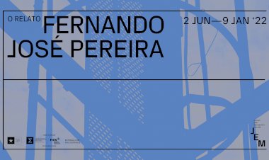 ‘O Relato’ de Fernando José Pereira no Espaço João Espregueira Mendes