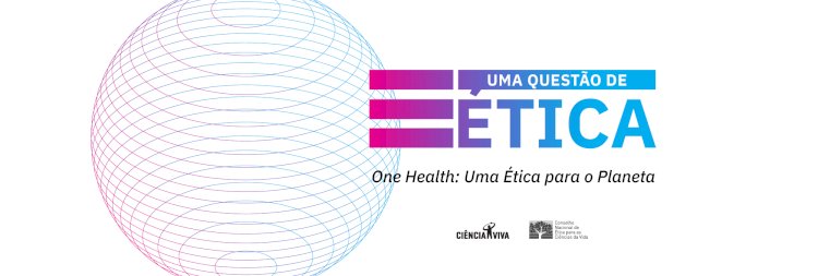 Ciclo de debates “Uma questão de Ética”: o planeta precisa de uma só saúde?