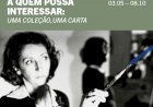 Exposição "A Quem Possa Interessar: Uma Colecção, Uma Carta" no Museu de Serralves