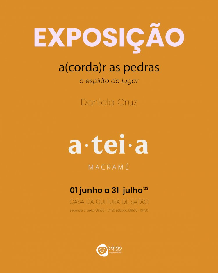 Exposição “a(corda)r as pedras – o Espírito do Lugar”,  na Casa da Cultura de Sátão