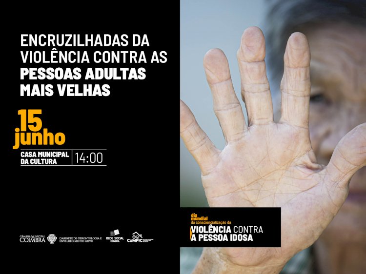 Câmara de Coimbra debate violência contra as pessoas idosas no dia 15 de Junho na Casa da Cultura
