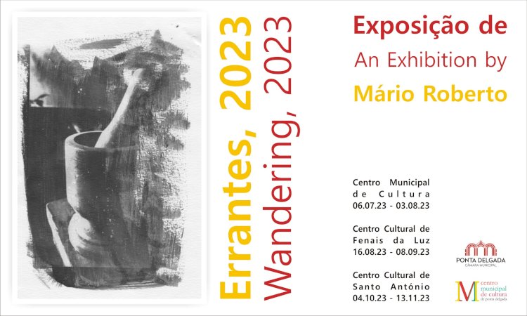 Centro Municipal da Cultura de Ponta Delgada acolhe exposição de Mário Roberto de 5 de Julho a 3 de Agosto