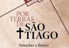 “Por Terras de São Tiago” dá a conhecer o património de Souselas e Botão no dia 22 de julho