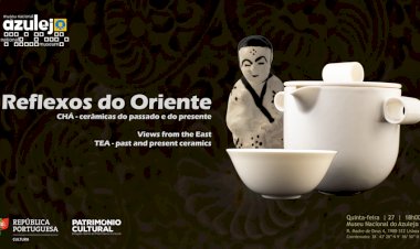 Exposição “Reflexos do Oriente. Chá – cerâmicas do passado e do presente” no Museu Nacional do Azulejo