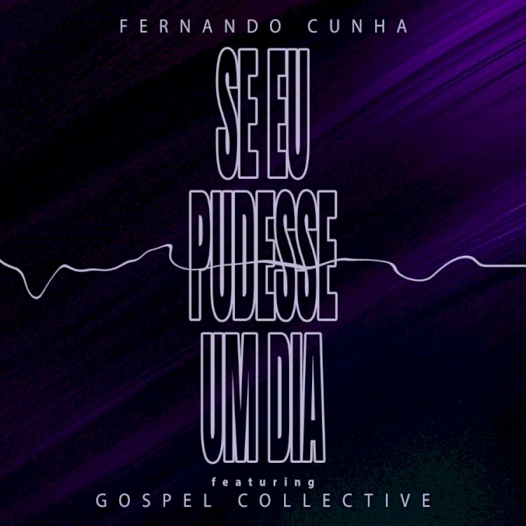 Novo single de Fernando Cunha "Se Eu Pudesse Um dia"