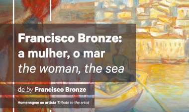 Exposição de Pintura e Escultura “Francisco Bronze: a mulher, o mar | the woman, the sea”