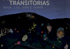 Exposição "Memórias Transitórias – Água, Luz, Som e Tempo"