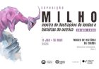 Museu de História da Cidade acolhe a 2ª edição da exposição MILHO