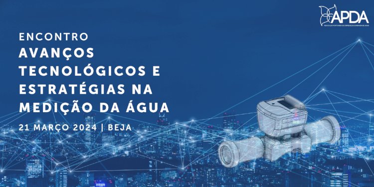 APDA | Encontro “Avanços Tecnológicos e Estratégias na Medição da Água”