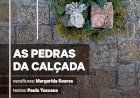 Exposição de Escultura | "As Pedras da Calçada" |  Margarida Soares e Paula Toscano