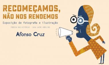 Exposição "Recomeçamos, não nos rendemos" de Afonso Cruz na Fábrica das Histórias