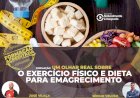 “Um Olhar Real Sobre o Exercício Físico e Dieta para Emagrecimento” - Acção de formação