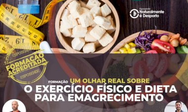 “Um Olhar Real Sobre o Exercício Físico e Dieta para Emagrecimento” - Acção de formação