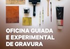 "Oficina Guiada e Experimental de Gravura" | Escola de Artes Mestre Fernando Rodrigues
