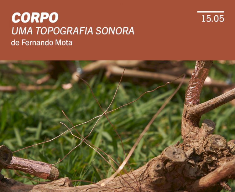 Abertura Instalação Sonora Corpo de Fernando Mota | 15 Maio