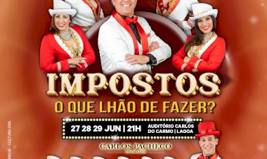 Teatro Revista | "Impostos! O que lhão de fazer?!" | Boa Esperança | 27, 28 e 29 de Junho