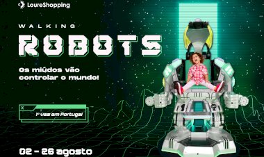Pela primeira vez em Portugal - Walking Robots: a exposição interativa no LoureShopping