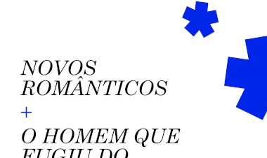 Novos Românticos e O Homem que Fugiu do Mundo em concerto no Porto