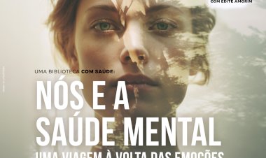 Uma biblioteca com Saúde - "Uma viagem à volta das emoções - Nós e a Saúde mental"