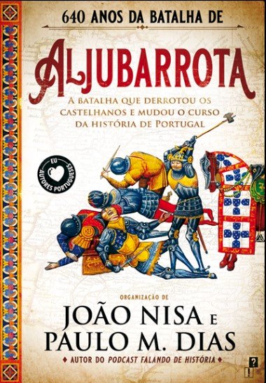 ALJUBARROTA: A batalha que derrotou os castelhanos e mudou o curso da história de Portugal