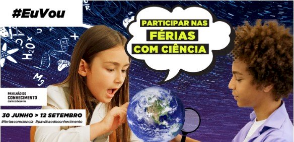 As férias de verão no Pavilhão do Conhecimento têm Biologia, Robótica e um toque de culinária